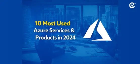 10 Most Used Azure Services and Products in 2024