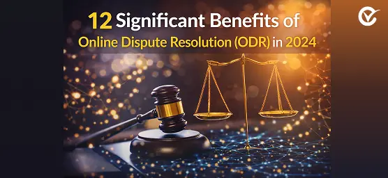 12 Significant Benefits of Online Dispute Resolution (ODR) in 2024
